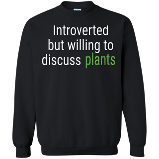 Introverted But Willing To Discuss Plants Funny Gift Shirt G180 Gildan Crewneck Pullover Sweatshirt 8 oz