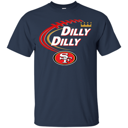 Dilly Dilly San Francisco 49ers T shirt