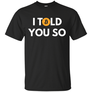 Bitcoin I Told You So T shirt