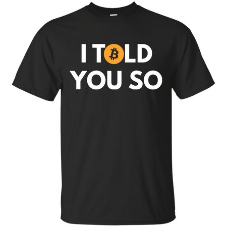 Bitcoin I Told You So T shirt