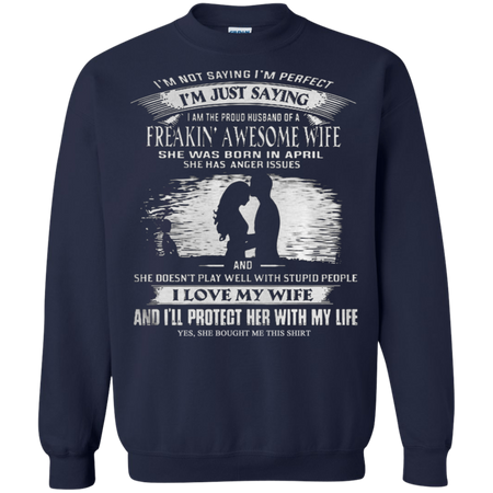 Iäó m not saying iäó m perfect iäó m just saying freakin awesome wife Sweatshirt