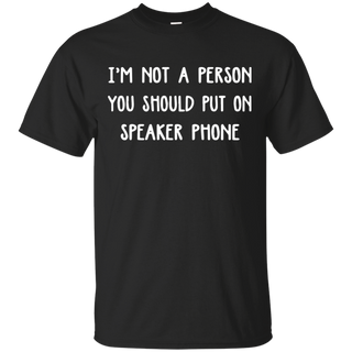 Iäó m not a person you should put on speaker phone T Shirt