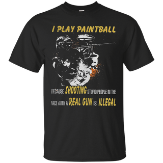 I play paintball because shooting stupid people in the face T Shirt