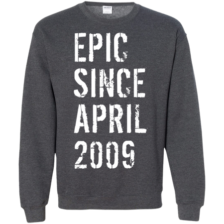 Epic Since April 2009 10th Birthday Gift Shirt G180 Gildan Crewneck Pullover Sweatshirt 8 oz