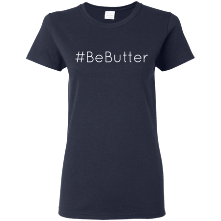 BeButter Be Butter Shirt G500L Gildan Ladies 5 3 oz T Shirt