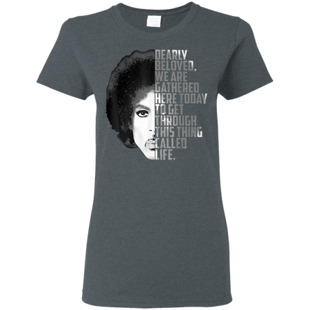 Dearly Beloved We Are Gathered Here Today Shirt G500L Gildan Ladies 5 3 oz T Shirt