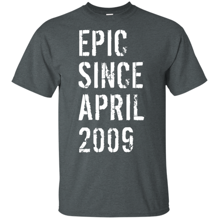 Epic Since April 2009 10th Birthday Gift Shirt G200 Gildan Ultra Cotton T-Shirt