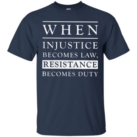 When injustice becomes law resistance becomes duty T Shirt