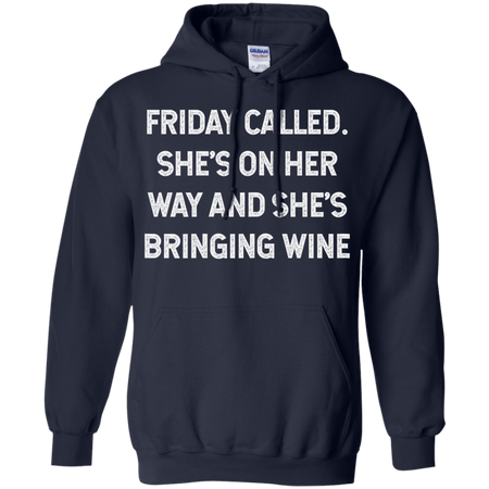 Womens Friday Called She s On Her Way And She s Bringing Wine Shirt G185 Gildan Pullover Hoodie 8 oz