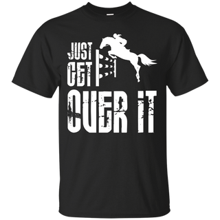 Just Get Over It T shirt