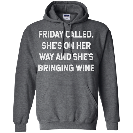 Womens Friday Called She s On Her Way And She s Bringing Wine Shirt G185 Gildan Pullover Hoodie 8 oz