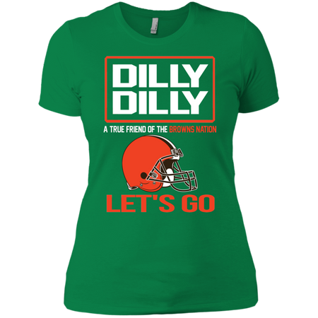Dilly Dilly a True Friend of The Browns Nation Les t go T shirt