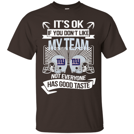 It s Ok If You Don t Like My Team New York Giants Not Everyone Has Good Taste T shirt