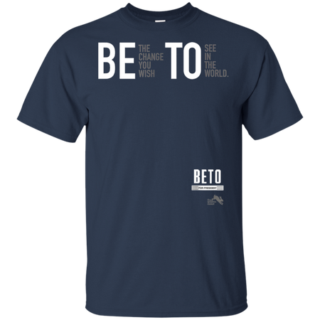 Beto For President 2020 Be the Change You Want Shirt G200 Gildan Ultra Cotton T-Shirt