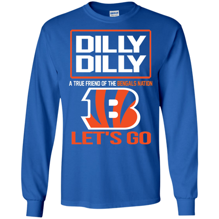 Dilly Dilly a True Friend of The Bengals Nation Les t go T shirt