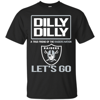 Dilly Dilly a True Friend of The Raiders Nation Les t go T shirt