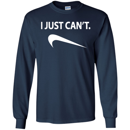 I Just Can't Shirt G240 Gildan LS Ultra Cotton T-Shirt