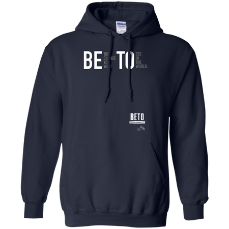 Beto For President 2020 Be the Change You Want Shirt G185 Gildan Pullover Hoodie 8 oz