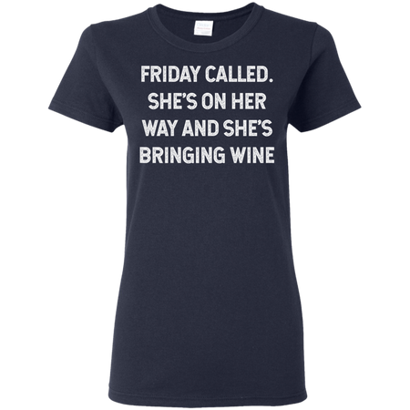 Womens Friday Called She s On Her Way And She s Bringing Wine Shirt G500L Gildan Ladies 5 3 oz T Shirt