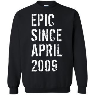 Epic Since April 2009 10th Birthday Gift Shirt G180 Gildan Crewneck Pullover Sweatshirt  8 oz.