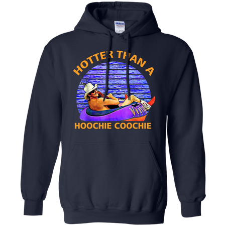 Hotter Than A Hoochie Coochie Shirt G185 Gildan Pullover Hoodie 8 oz