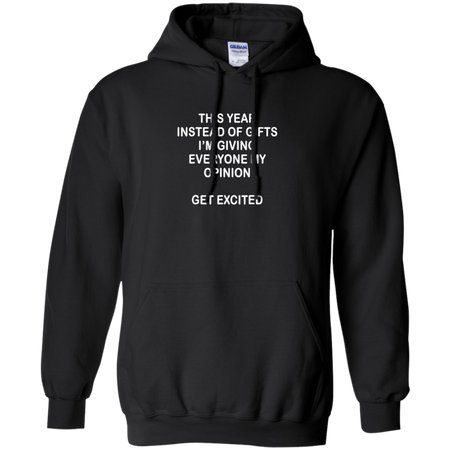 This Year Instead Of Gifts I m Giving Everyone My Opinion Hoodie