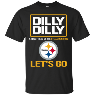 Dilly Dilly a True Friend of The Steelers Nation Les t go T shirt