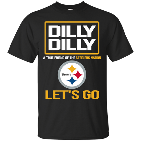 Dilly Dilly a True Friend of The Steelers Nation Les t go T shirt