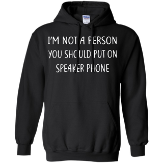 Iäó m not a person you should put on speakerphone Hoodie