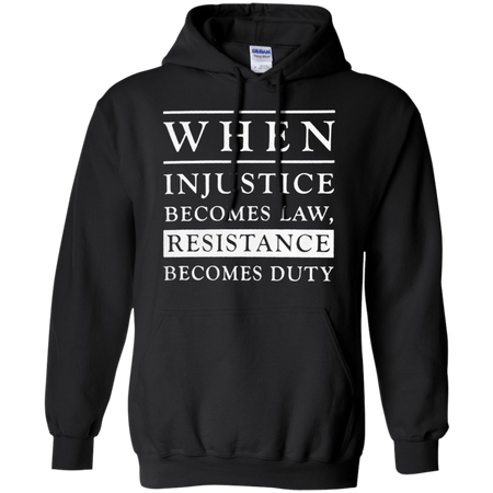 When injustice becomes law resistance becomes duty Hoodie