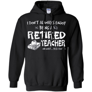 I donŠ Èt always enjoy being a retired teacher Hoodie