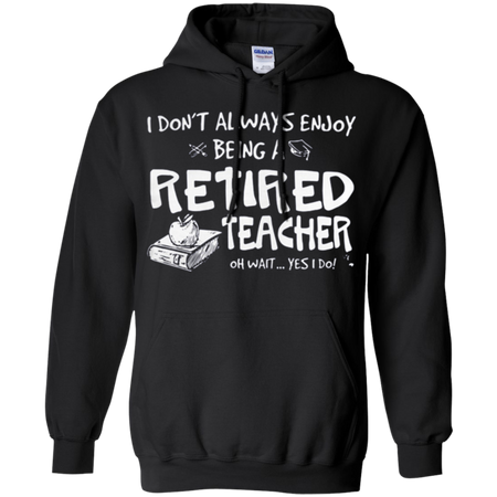 I donŠ Èt always enjoy being a retired teacher Hoodie