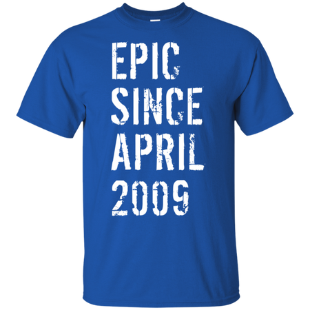 Epic Since April 2009 10th Birthday Gift Shirt G200 Gildan Ultra Cotton T-Shirt