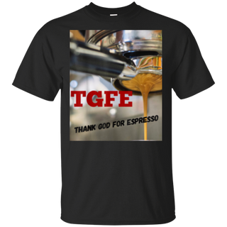 TGFE Thank God For Espresso Shirt G200 Gildan Ultra Cotton T Shirt