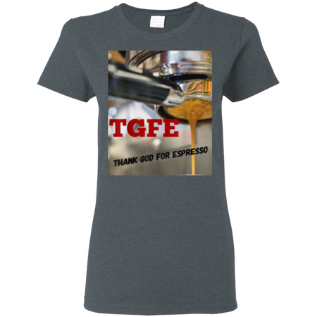 TGFE Thank God For Espresso Shirt G500L Gildan Ladies' 5.3 oz. T-Shirt