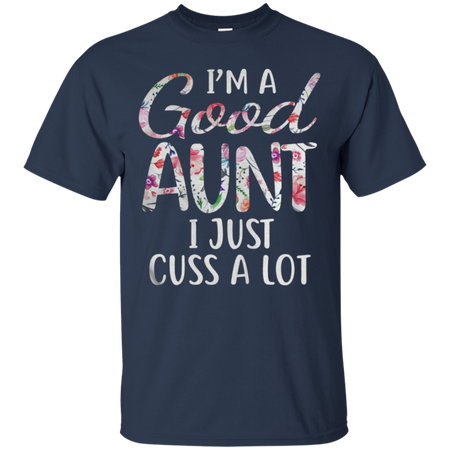 Iäó m a good aunt I just cuss a lot T Shirt