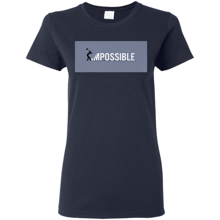 Nothing's Impossible Tee Shirt G500L Gildan Ladies' 5.3 oz. T-Shirt