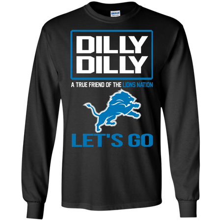 Dilly Dilly a True Friend of The Lions Nation Les t go T shirt