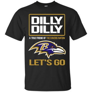 Dilly Dilly a True Friend of The Ravens Nation Les t go T shirt