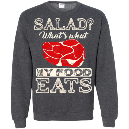 Salad That s What My Food Eats Shirt G180 Gildan Crewneck Pullover Sweatshirt 8 oz