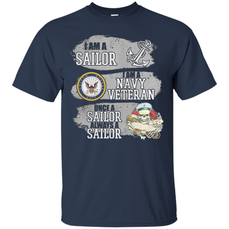 I Am A Sailor I Am A Navy Veteran Once A Sailor Always A Sailor T Shirt