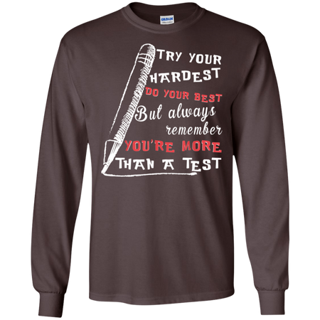 Try Your Hardest Do Your Best But Always Remember Shirt G240 Gildan LS Ultra Cotton T Shirt