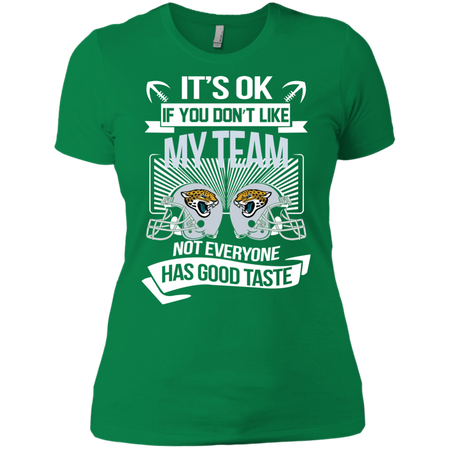 It s Ok If You Don t Like My Team Jacksonville Jaguars Not Everyone Has Good Taste T shirt