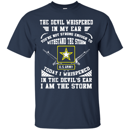 Today I whispered in the deviläó s ear I am the storm us army T Shirt