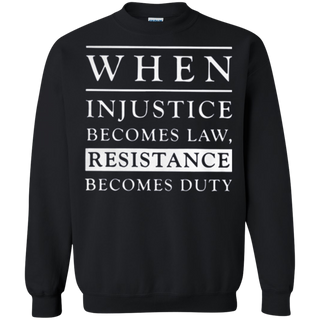 When injustice becomes law resistance becomes duty Sweatshirt