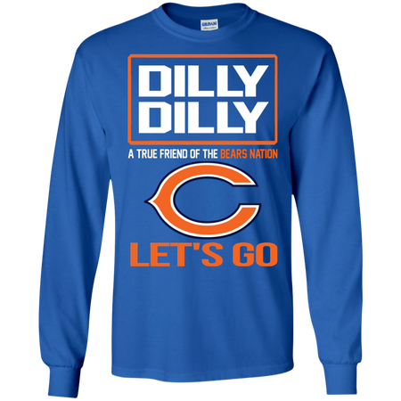 Dilly Dilly a True Friend of The Bears Nation Les t go T shirt