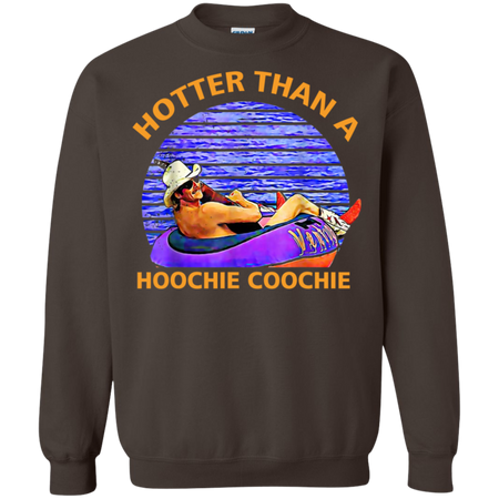 Hotter Than A Hoochie Coochie Shirt G180 Gildan Crewneck Pullover Sweatshirt 8 oz