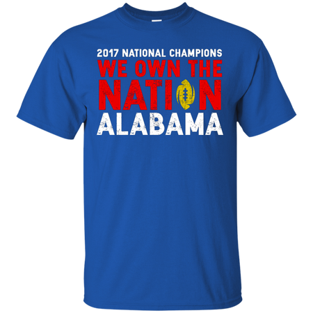 Alabama 2017 National Champions We Own The Nation T Shirt