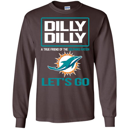 Dilly Dilly a True Friend of The Dolphins Nation Les t go T shirt