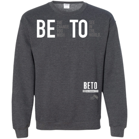 Beto For President 2020 Be the Change You Want Shirt G180 Gildan Crewneck Pullover Sweatshirt  8 oz.